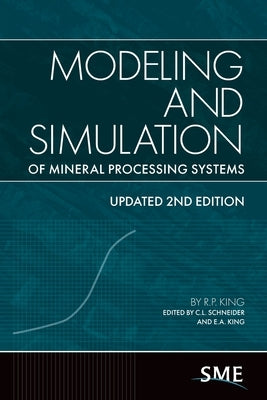 Modeling and Simulation of Mineral Processing Systems by King, R. P.