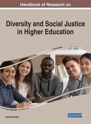 Handbook of Research on Diversity and Social Justice in Higher Education by Keengwe, Jared