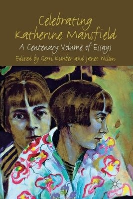 Celebrating Katherine Mansfield: A Centenary Volume of Essays by Kimber, G.