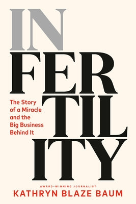 In Fertility: The Story of a Miracle and the Big Business Behind It by Blaze Baum, Kathryn