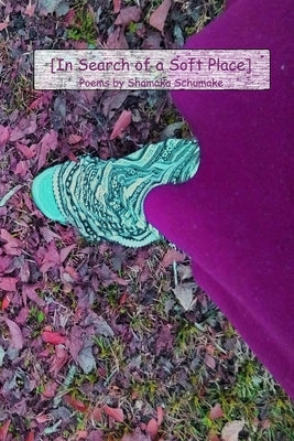 In Search of a Soft Place by Schumake, Shamaka
