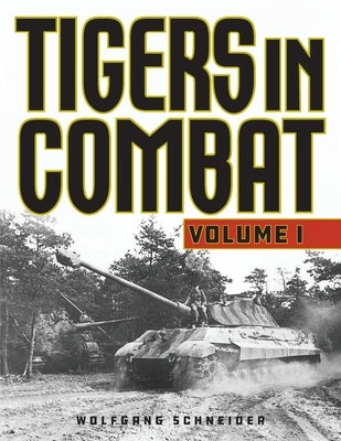 Tigers in Combat, Volume 1, 2020 Edition by Schneider, Wolfgang