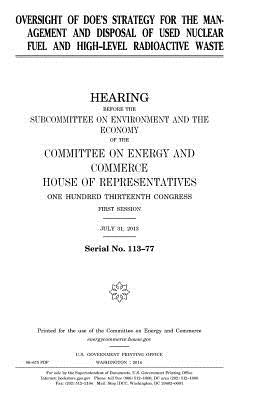 Oversight of DOE's strategy for the management and disposal of used nuclear fuel and high-level radioactive waste by Representatives, United States House of