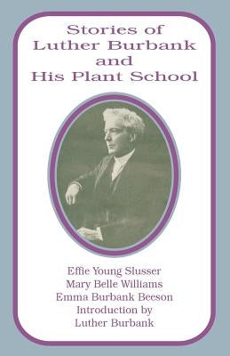 Stories of Luther Burbank and His Plant School by Burbank-Beeson, Emma