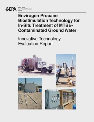 Envirogen Propane Biostimulation Technology for In-Situ Treatment for MTBE-Contaminated Ground Water by Agency, U. S. Environmental Protection