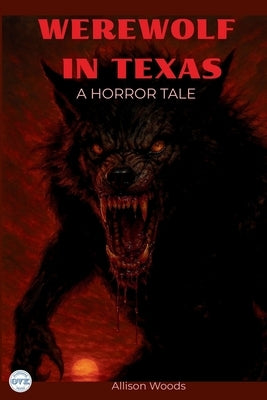 Werewolf in Texas: A Horror Tale by Woods, Allison
