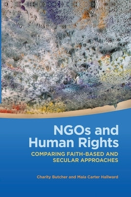 NGOs and Human Rights: Comparing Faith-Based and Secular Approaches by Butcher, Charity