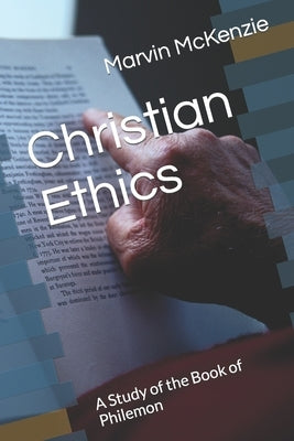 Christian Ethics: A Study of the Book of Philemon by McKenzie, Marvin
