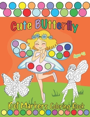Cute Butterfly, Dot Markers Coloring Book: Creative & Fun Coloring Book for Kids Ages 2-4 - Do a Dot Coloring Book - Ease Guided Big Dots - Gift for T by Bernar, Zizy