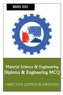 Material Science & Engineering Diploma & Engineering MCQ by Dole, Manoj