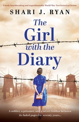 The Girl with the Diary: Utterly heartbreaking and unputdownable World War Two historical fiction by Ryan, Shari J.