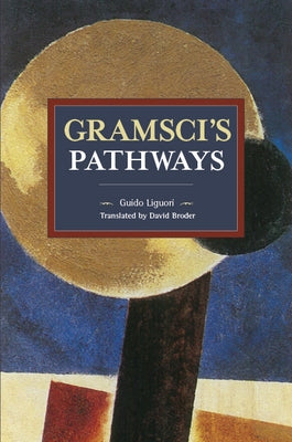 Gramsci's Pathways by Liguori, Guido