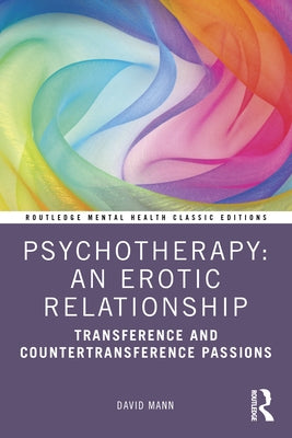 Psychotherapy: An Erotic Relationship: Transference and Countertransference Passions by Mann, David