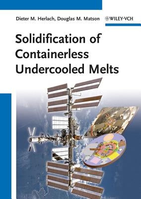 Solidification of Containerless Undercooled Melts by Herlach, Dieter M.