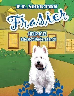 Frasier: Help Me! I Just Do Not Understand! by Morton, E. D.