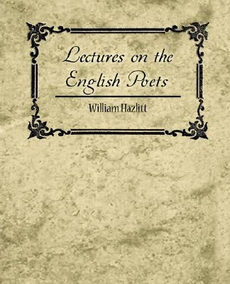 Lectures on the English Poets by William Hazlitt, Hazlitt