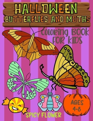 Halloween butterflies coloring book for kids ages 4-8: Easy and simple to color butterflies, moths, ghosts, zombies, mummies, witches and vampires for by Flower, Spicy