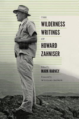 The Wilderness Writings of Howard Zahniser by Harvey, Mark W. T.