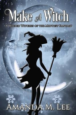 Make A Witch by Lee, Amanda M.