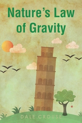 Nature's Law of Gravity by Crouse, Dale