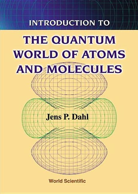 Introduction to the Quantum World of Atoms and Molecules by Dahl, Jens Peder