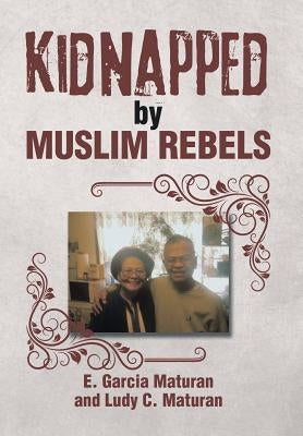 Kidnapped by Muslim Rebels by Maturan, E. Garcia
