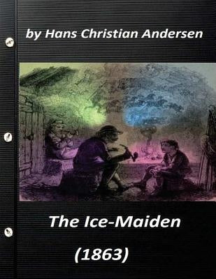 The ice-maiden; (1863) by Hans Christian Andersen ( fairy tale ) by Andersen, Hans Christian