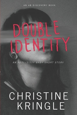 Double Identity: An ABDL/Sissy baby short story by Bent, Rosalie