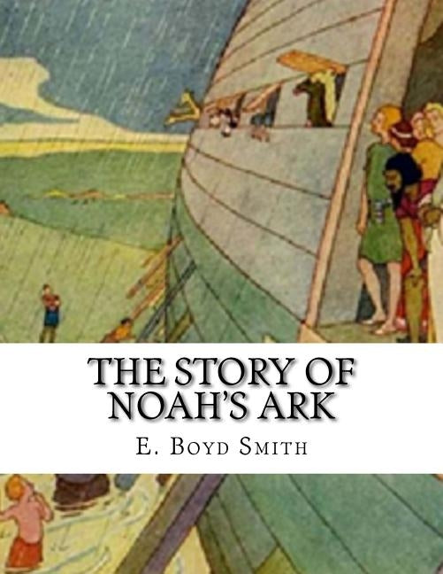 The Story of Noah's Ark: E. Boyd Smith by Smith, E. Boyd