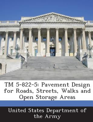 TM 5-822-5: Pavement Design for Roads, Streets, Walks and Open Storage Areas by United States Department of the Army