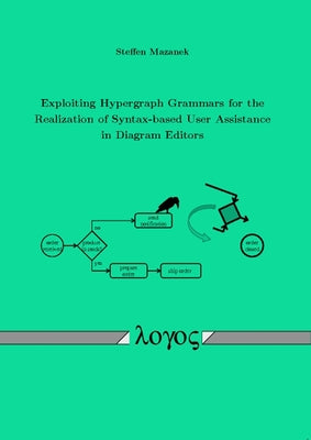 Exploiting Hypergraph Grammars for the Realization of Syntax-Based User Assistance in Diagram Editors by Mazanek, Steffen
