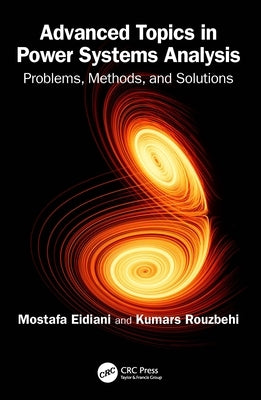 Advanced Topics in Power Systems Analysis: Problems, Methods, and Solutions by Eidiani, Mostafa