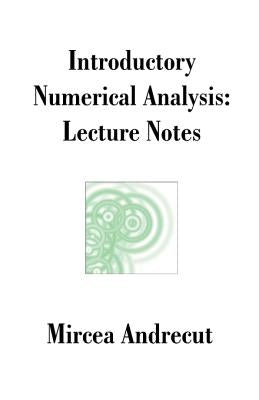 Introductory Numerical Analysis: Lecture Notes by Andrecut, Mircea
