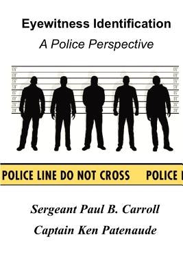 Eyewitness Identification: A Police Perspective by Patenaude Ret, Kenneth