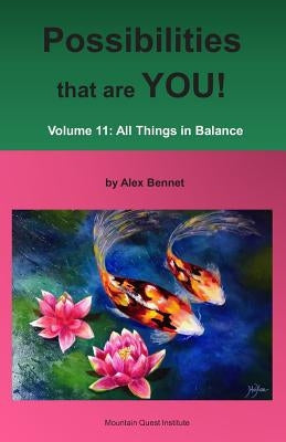 Possibilities that are YOU!: Volume 11: All Things in Balance by Bennet, Alex