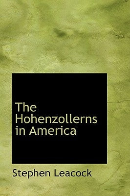 The Hohenzollerns in America by Leacock, Stephen