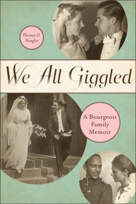 We All Giggled: A Bourgeois Family Memoir by Hueglin, Thomas O.