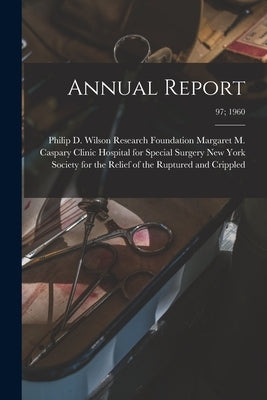 Annual Report; 97; 1960 by New York Society for the Relief of Th