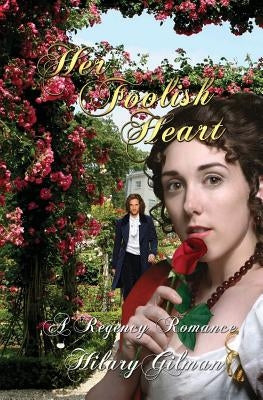 Her Foolish Heart: A Regency Romance by Gilman, Hilary