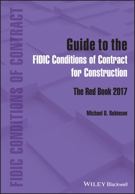 Guide to the Fidic Conditions of Contract for Construction: The Red Book 2017 by Robinson, Michael D.