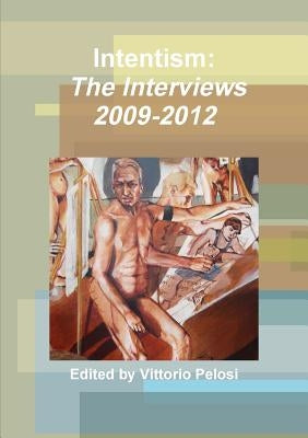 Intentism: The Interviews 2009-2012 by Pelosi, Vittorio