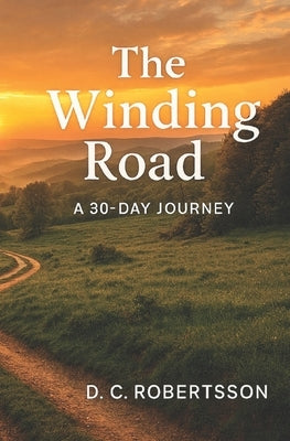 The Winding Road: A 30-Day Devotional by Robertsson, DC