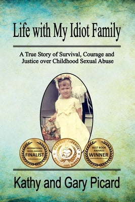 Life with My Idiot Family: A True Story of Survival, Courage and Justice over Childhood Sexual Abuse by Utton, Valerie