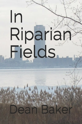 In Riparian Fields by Baker, Dean J.