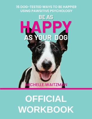Be as Happy as Your Dog - Official Workbook by Waitzman, Michelle