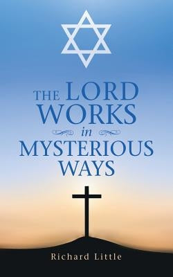 The Lord Works in Mysterious Ways by Little, Richard