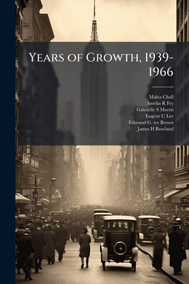 Years of Growth, 1939-1966: Law Enforcement, Politics, and the Governor's Office: Oral History Transcript and Related Material / [ca. 1952-198 by Chall, Malca