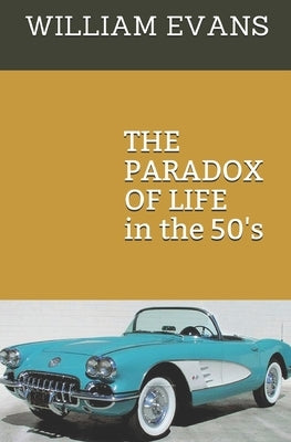 The Paradox of Life: in the 50's by Evans, William
