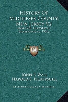History Of Middlesex County, New Jersey V2: 1664-1920, Historical-Biographical (1921) by Wall, John Patrick