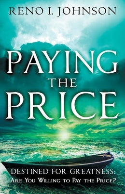Paying the Price: Destined For Greatness by Johnson, Reno I.